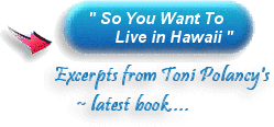 "So You Want to Live in Hawaii" Excerpts from Toni Polancy's ~ latest book...