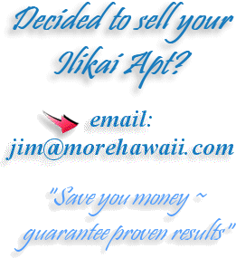 Decided to sell your Ilikai apt? email: jim@MoreHawaii.com "Save you money ~ guarantee proven results"